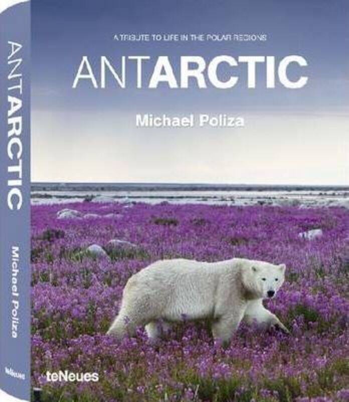 

Antarctic, Life in the Polar Regions,Hardcover,ByMichael Poliza