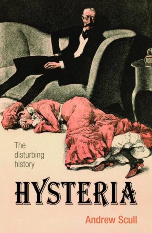 

Hysteria by Andrew (Distinguished Professor of Sociology and Science Studies) Scull-Paperback