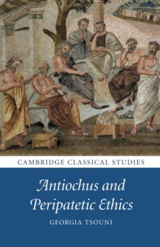 

Antiochus and Peripatetic Ethics by Georgia Universitat Bern, Switzerland Tsouni-Paperback