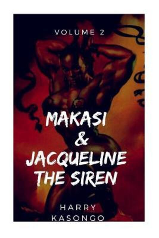 MAKASI and JACQUELINE THE SIREN: The world just got crazier,Paperback,ByKasongo, Harry