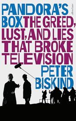 Pandoras Box The Greed Lust and Lies That Broke Television by Biskind, Peter Hardcover