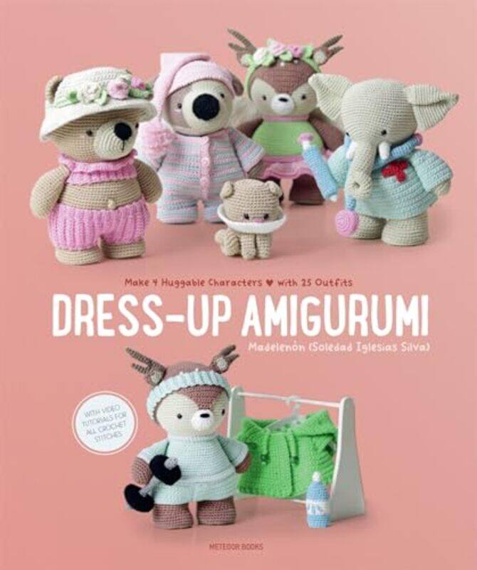 

Dressup Amigurumi Make 4 Huggable Characters With 25 Outfits By Silva, Soledad Iglesias Paperback