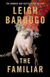 The Familiar A Richly Imagined Spellbinding New Novel From The Number One Bestselling Author Of Ni By Leigh Bardugo -Paperback