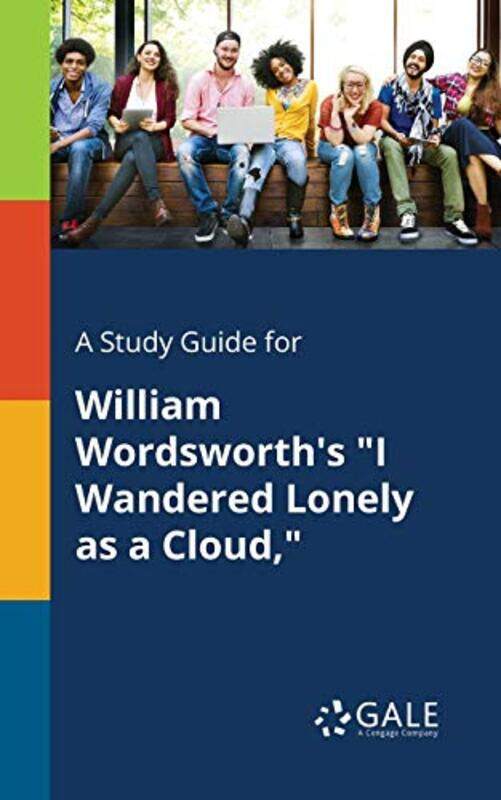 

A Study Guide for William Wordsworths I Wandered Lonely as a Cloud by Cengage Learning Gale-Paperback