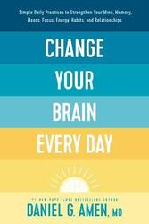 Change Your Brain Every Day,Hardcover, By:Amen, Dr. Daniel G.