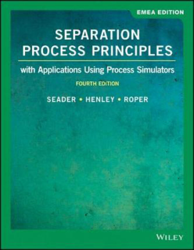 

Separation Process Principles: With Applications Using Process Simulators, Paperback Book, By: J. D. Seader