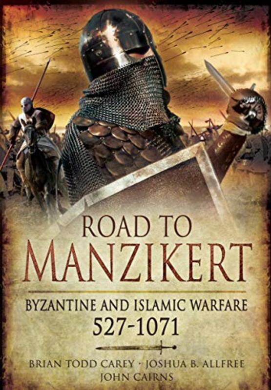 Road To Manzikert Byzantine And Islamic Warfare 5271071 by Carey, Brian Todd - Allfree, Joshua B. Paperback