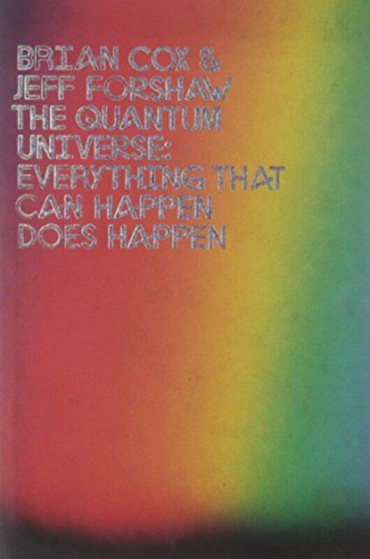 

The Quantum Universe: Everything that can happen does happen, Hardcover Book, By: Brian Cox