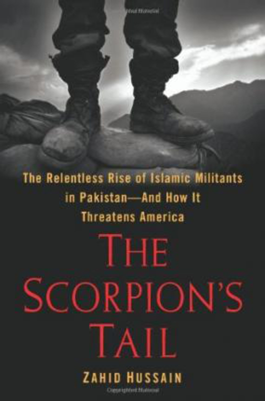 The Scorpion's Tail: The Relentless Rise of Islamic Militants in Pakistan--And How It Threatens America, Hardcover Book, By: Professor Zahid Hussain