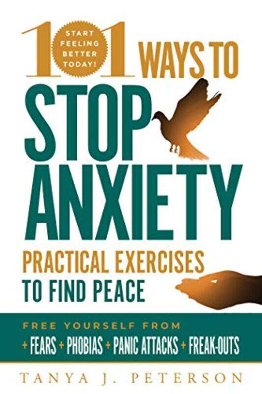 

101 Ways To Stop Anxiety Practical Exercises To Find Peace And Free Yourself From Fears Phobias P By Peterson Tanya J - Paperback