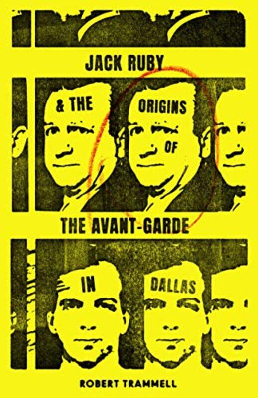 

Jack Ruby and the Origins of the AvantGarde in Dallas by Robert Trammell-Paperback