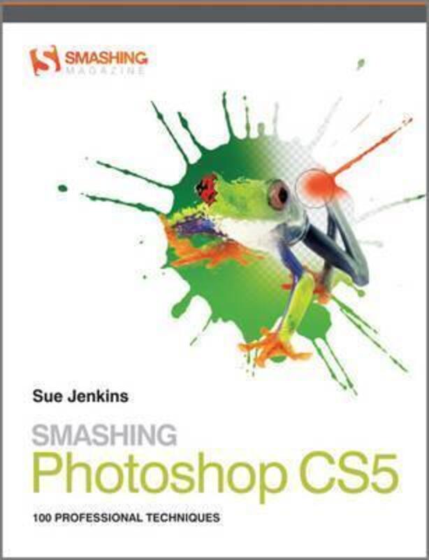 Smashing Photoshop CS5: 100 Professional Techniques (Smashing Magazine Book Series).paperback,By :Sue Jenkins