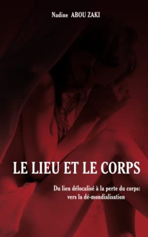 Le Lieu Et Le Corps By Nadine Abou Zaki Paperback
