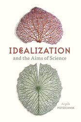 Idealization and the Aims of Science by Angela Potochnik-Paperback