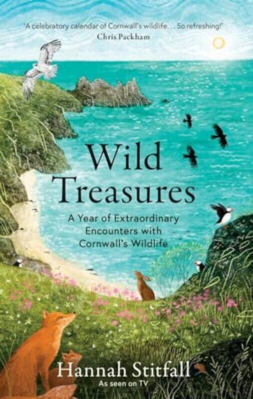 

Wild Treasures A Year Of Extraordinary Encounters With Cornwalls Wildlife by Stitfall, Hannah..Hardcover