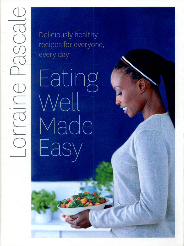 

Eating Well Made Easy: Deliciously Healthy Recipes for Everyone, Every Day, Hardcover Book, By: Lorraine Pascale