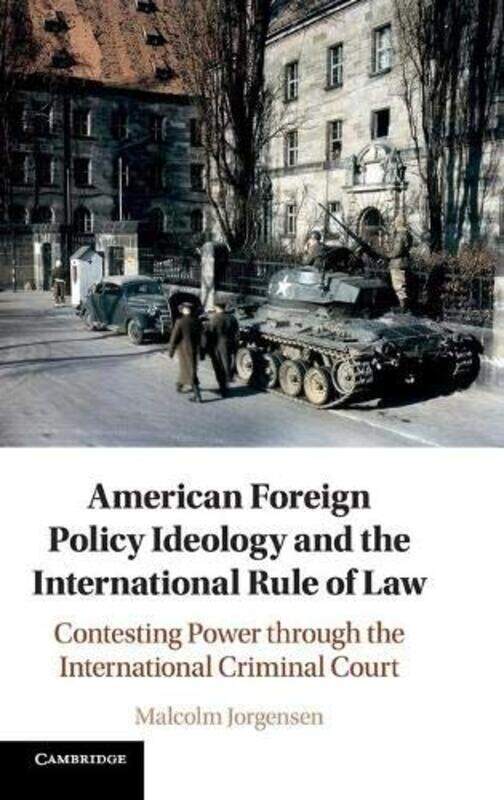 

American Foreign Policy Ideology and the International Rule of Law by Malcolm Humboldt-Universitat zu Berlin Jorgensen-Hardcover