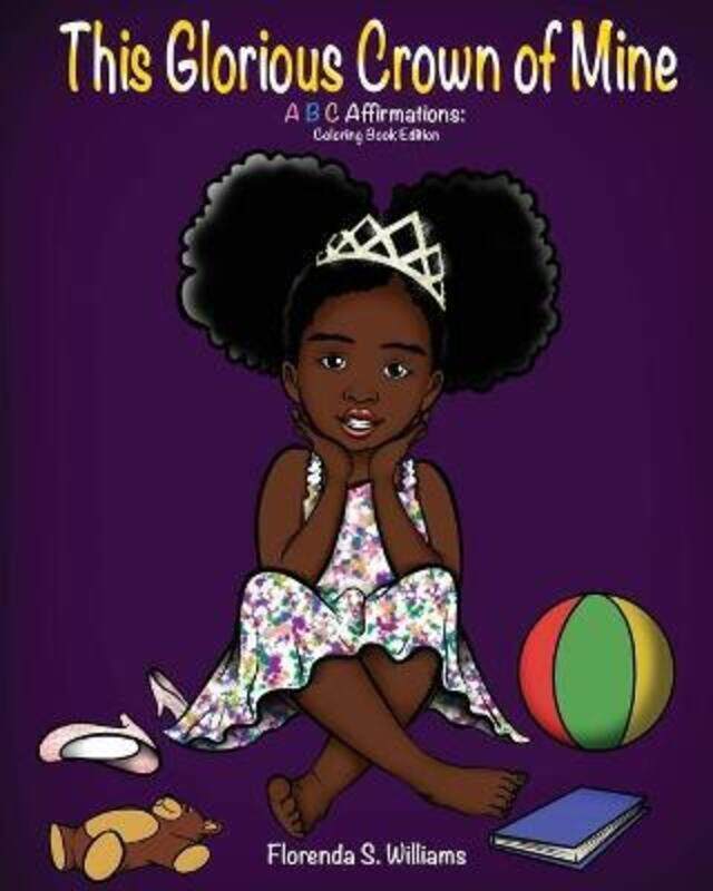 

This Glorious Crown of Mine: Coloring Book Edition: ABC Affirmations, Paperback Book, By: Florenda S Williams
