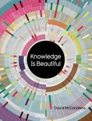 Knowledge Is Beautiful: Impossible Ideas, Invisible Patterns, Hidden Connections--Visualized.Hardcover,By :David McCandless