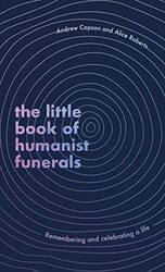 The Little Book of Humanist Funerals by Andrew CopsonAlice Roberts-Hardcover