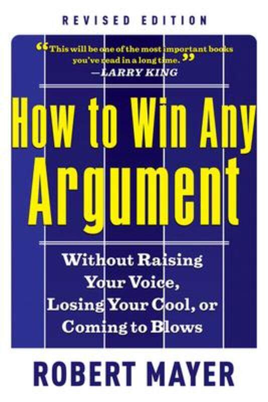 

How to Win Any Argumant: Without Raising Your Voice, Losing Your Cool, or Coming to Blows.paperback,By :Mayer, Robert (Robert Mayer)