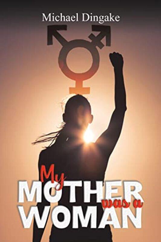 

My Mother Was A Woman by Michael Dingake-Paperback