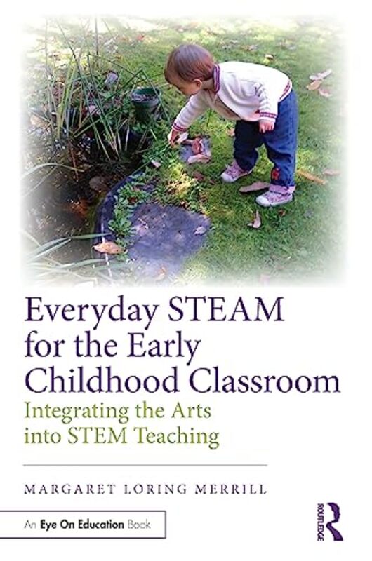 

Everyday STEAM for the Early Childhood Classroom by Margaret Loring Merrill-Paperback