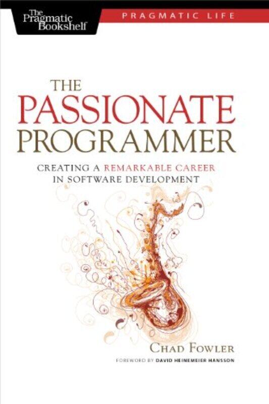 

The Passionate Programmer: Creating a Remarkable Career in Software Development,Paperback,By:Fowler, Chad