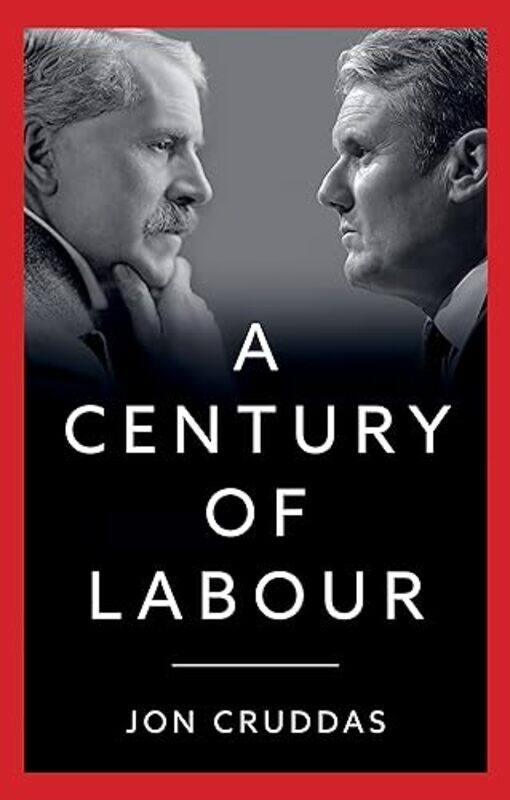 

A Century of Labour by Jon (Nuffield College, Oxford; University of Leicester; University of Birmingham, UK) Cruddas -Hardcover