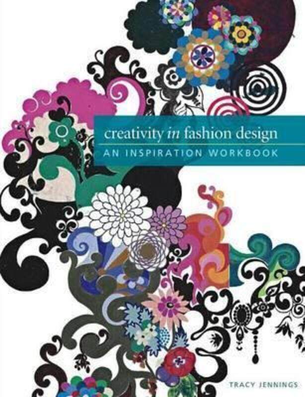 

^(M)CREATIVITY IN FASHION DESIGN : AN INSPIRATION WORKBOOK,Paperback,ByTRACY JENNINGS