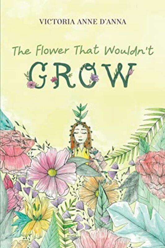 

The Flower That Wouldnt Grow by Victoria Anne DAnna-Paperback