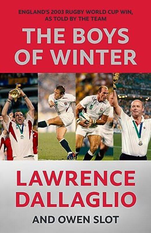 

The Boys Of Winter Englands 2003 Rugby World Cup Win As Told By The Team For The 20Th Anniversary by Dallaglio, Lawrence - Slot, Owen Paperback