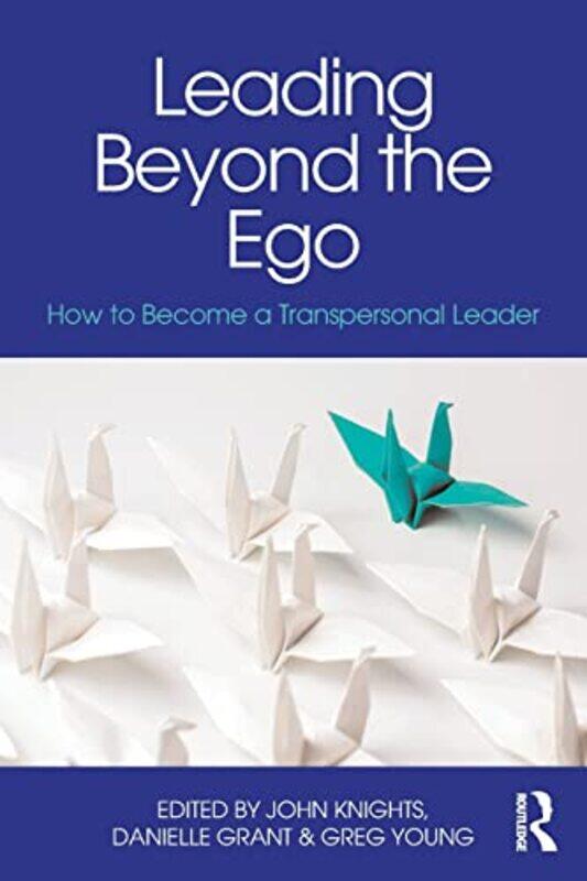 

Leading Beyond the Ego by Greg YoungJohn KnightsDanielle Grant-Paperback