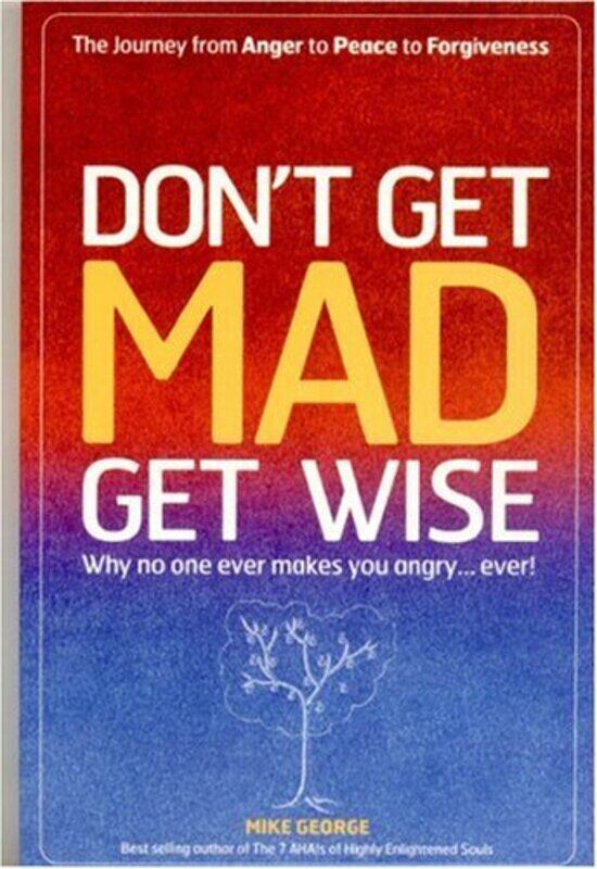 

Dont Get MAD Get Wise Why no one ever makes you angry by Mike George-Paperback