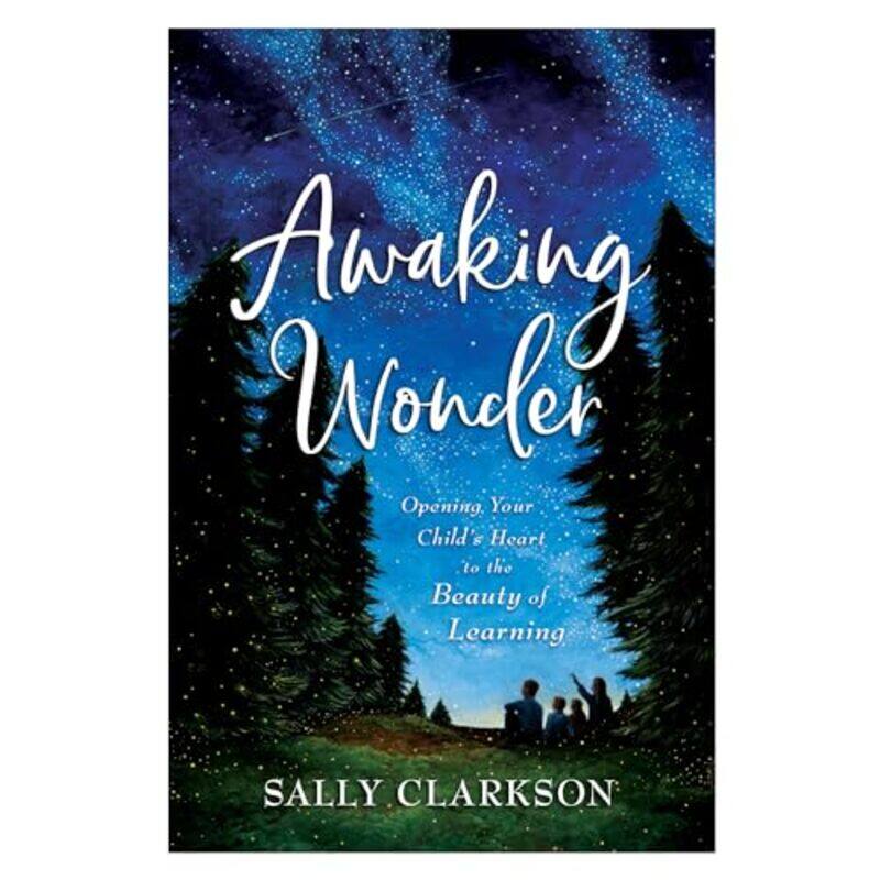 

Awaking Wonder Opening Your Childs Heart to the Beauty of Learning by Sally Clarkson-Paperback