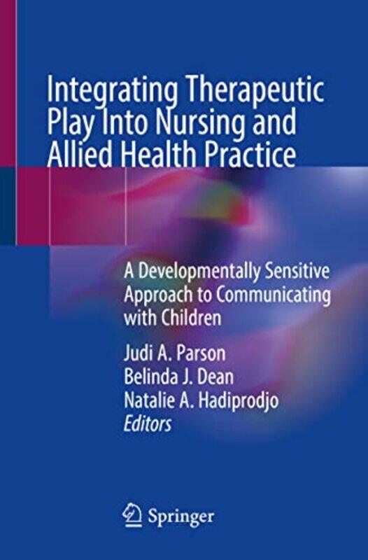 

Integrating Therapeutic Play Into Nursing and Allied Health Practice by B HennessyDon Freeman-Paperback