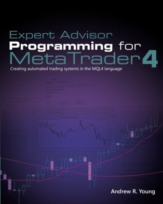 

Expert Advisor Programming for Metatrader 4: Creating Automated Trading Systems in the Mql4 Language , Paperback by Young, Andrew R