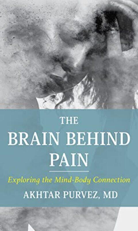 

The Brain Behind Pain by Akhtar, MD Purvez-Hardcover