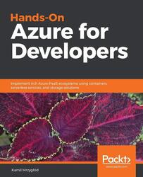 Hands-On Azure for Developers: Implement rich Azure PaaS ecosystems using containers, serverless ser