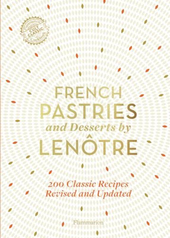 

French Pastries And Desserts By Lenotre by Teams of Chefs at Lenotre-Hardcover