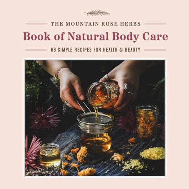 

Mountain Rose Herbs Book Of Natural Body Care 68 Simple Recipes For Health And Beauty By Donnille, Shawn - Hardcover