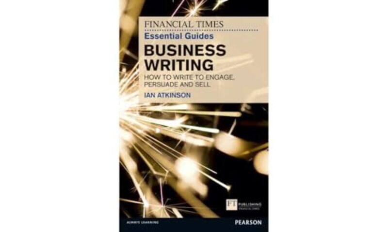 

Financial Times Essential Guide to Business Writing The by Ian Atkinson-Paperback