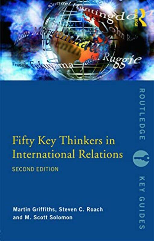 

Fifty Key Thinkers in International Relations by Martin GriffithsSteven C RoachM Scott Solomon-Paperback