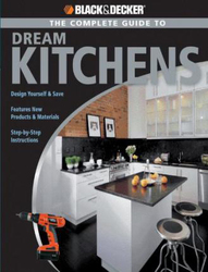 The Complete Guide to Dream Kitchens (Black & Decker), Paperback Book, By: Sarah Lynch