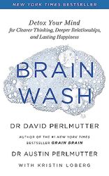 Brain Wash: Detox Your Mind for Clearer Thinking, Deeper Relationships and Lasting Happiness Paperback by Perlmutter, David