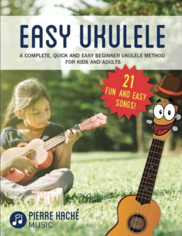 

Easy Ukulele A Complete Quick And Easy Beginner Ukulele Method For Kids And Adults By Hache, Pierre -Paperback