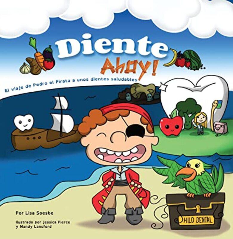 

Diente Ahoy El Viaje De Pedro El Pirata A Unos Dientes Saludables by Soesbe, Lisa ; Pierce, Jessica ; Lansford, Mandy - Paperback