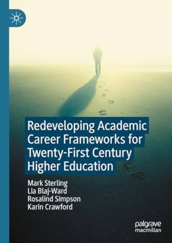 

Redeveloping Academic Career Frameworks for TwentyFirst Century Higher Education by Mark SterlingLia Blaj-WardRosalind SimpsonKarin Crawford-Hardcover