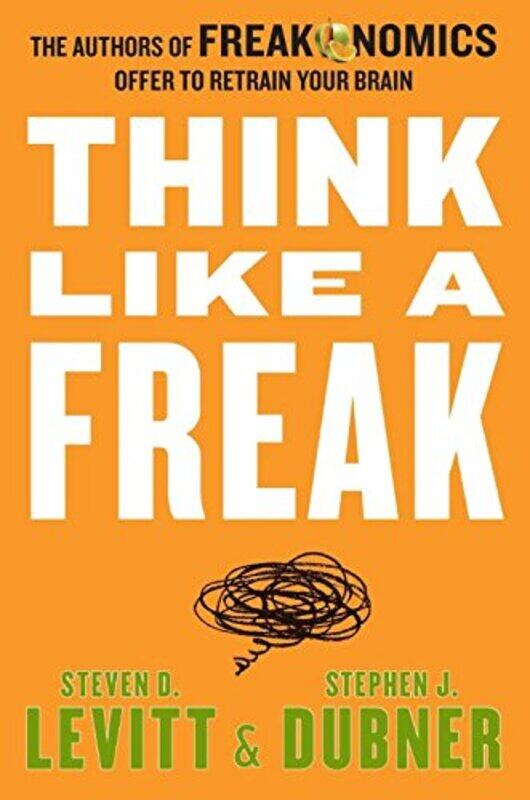 

Think Like a Freak: The Authors of Freakonomics Offer to Retrain Your Brain, Paperback, By: Levitt Steven D