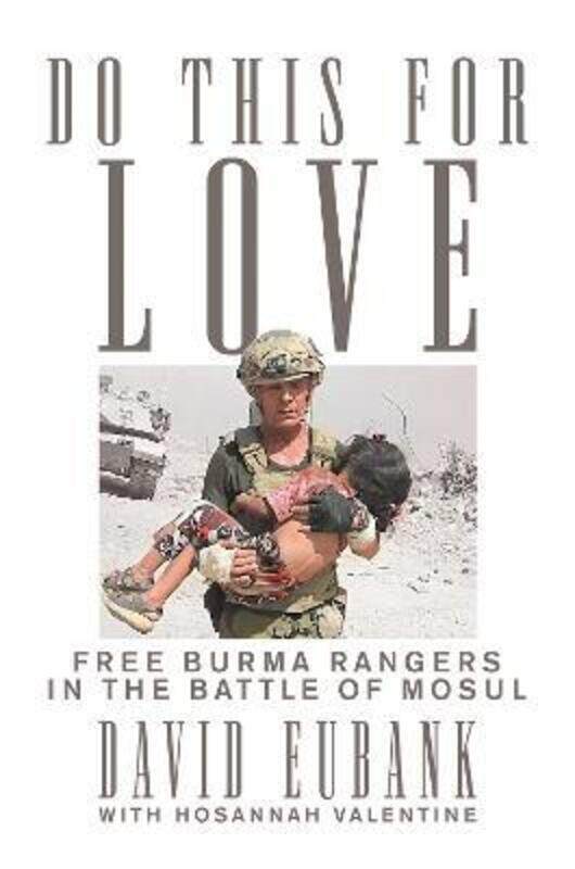 

Do This for Love: Free Burma Rangers in the Battle of Mosul,Paperback,ByEubank, David - Valentine, Hosannah